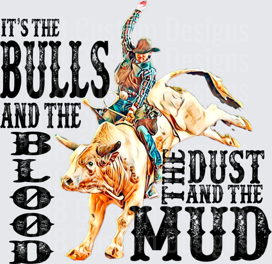 It's The Bulls And The Blood Dust And The Mud Bull Rider Design