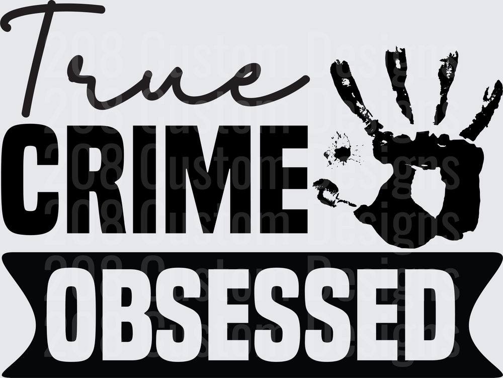 True Crime Obsessed Bold Text with Handprint