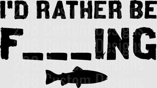 I'd Rather Be F---ing Fish Silhouette Funny Saying