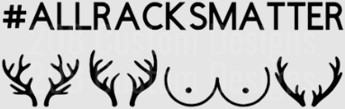 #ALLRACKSMATTER Deer Antlers and Boobs Funny Hunting Design
