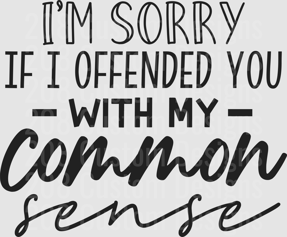 I'm Sorry If I Offended You With My Common Sense