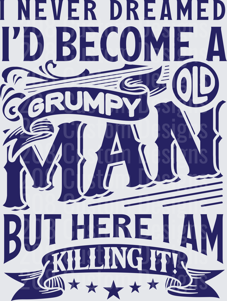 I Never Dreamed I'd Become A Grumpy Old Man But Here I Am Killing It
