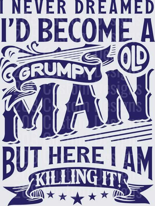 I Never Dreamed I'd Become A Grumpy Old Man But Here I Am Killing It