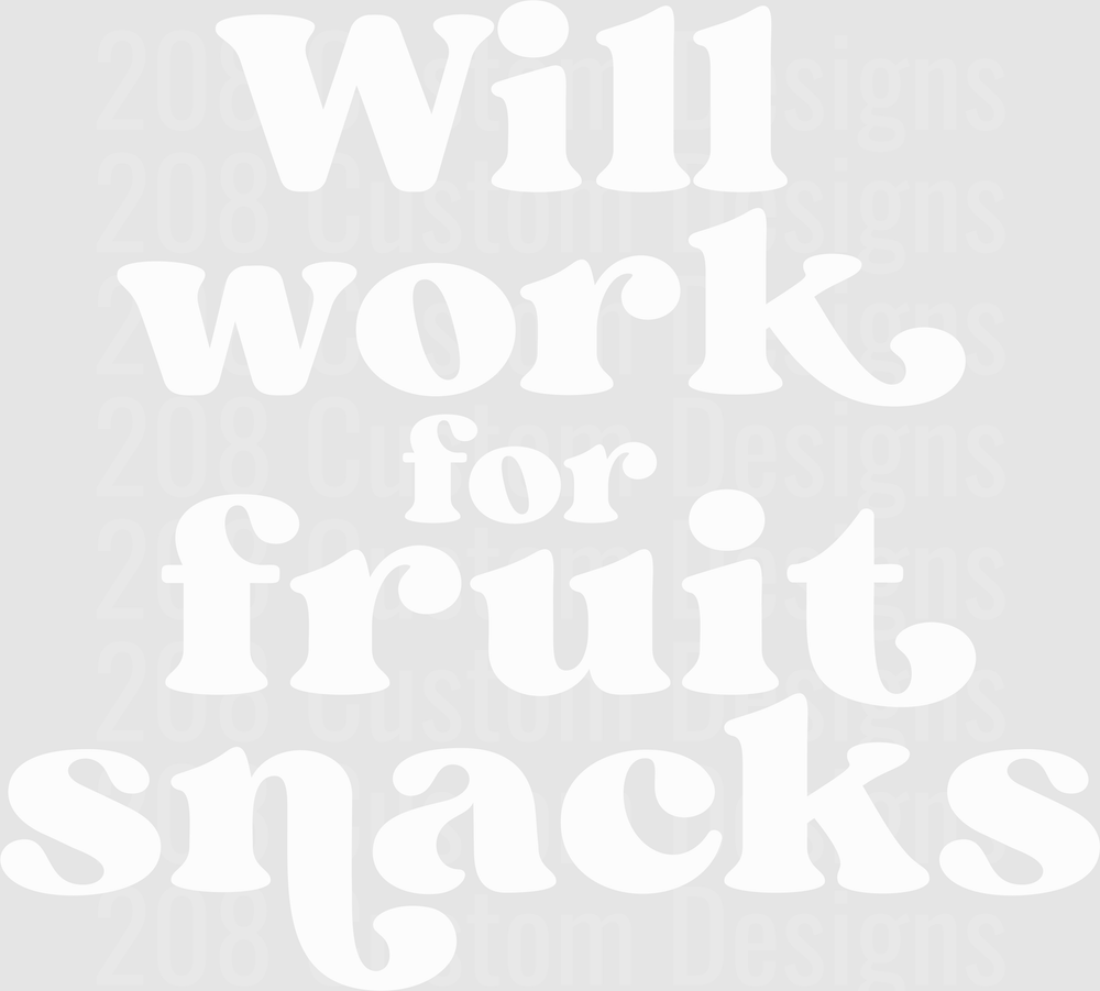 Will Work For Fruit Snacks