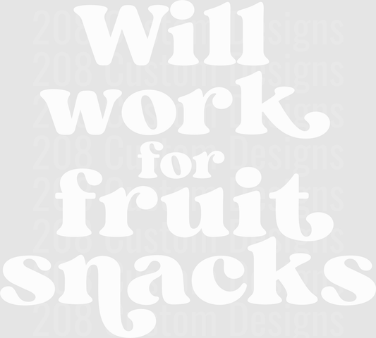 Will Work For Fruit Snacks