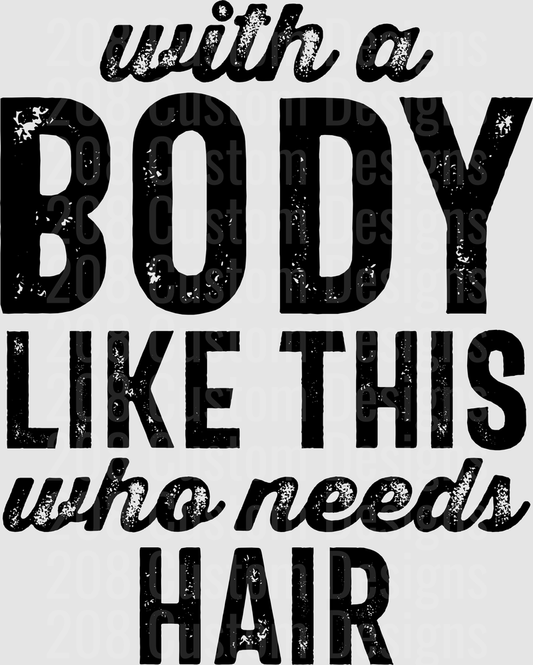 With a Body Like This Who Needs Hair Funny Quote Design