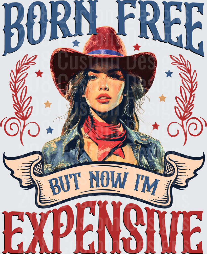 Born Free But Now I'm Expensive Cowgirl Western Design