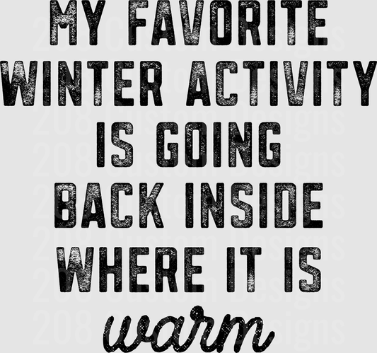 My Favorite Winter Activity Is Going Back Inside Where It Is Warm