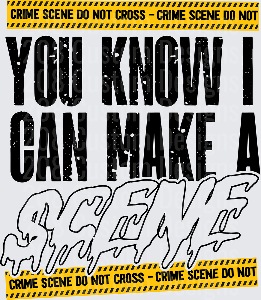 You Know I Can Make A Scene Crime Scene Tape