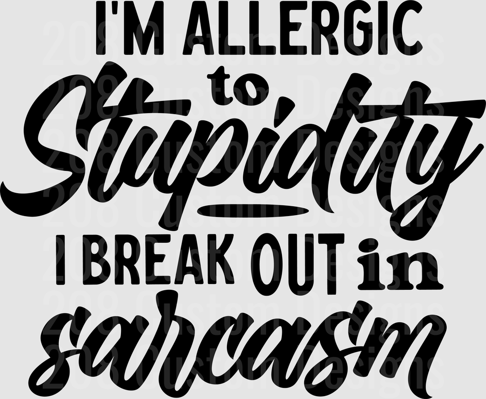 I'm Allergic to Stupidity I Break Out in Sarcasm