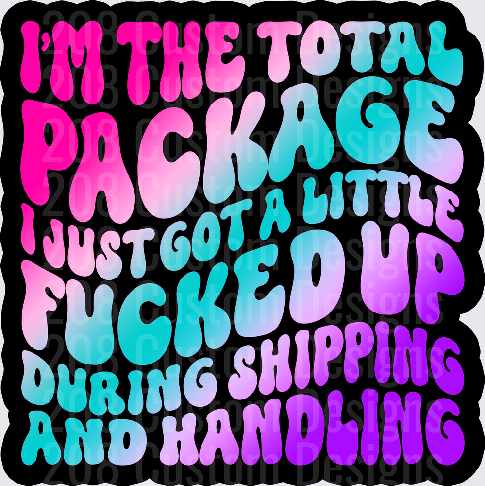 I'm The Total Package Just Got A Little F*cked Up During Shipping And Handling Funny Gradient Text