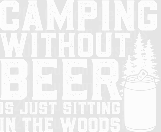 Camping Without Beer Is Just Sitting In The Woods with Pine Trees and Beer Can