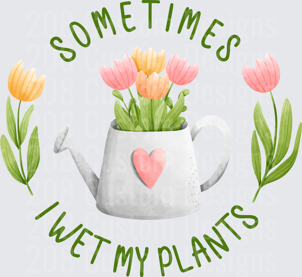 Sometimes I Wet My Plants Gardening Humor Watering Can