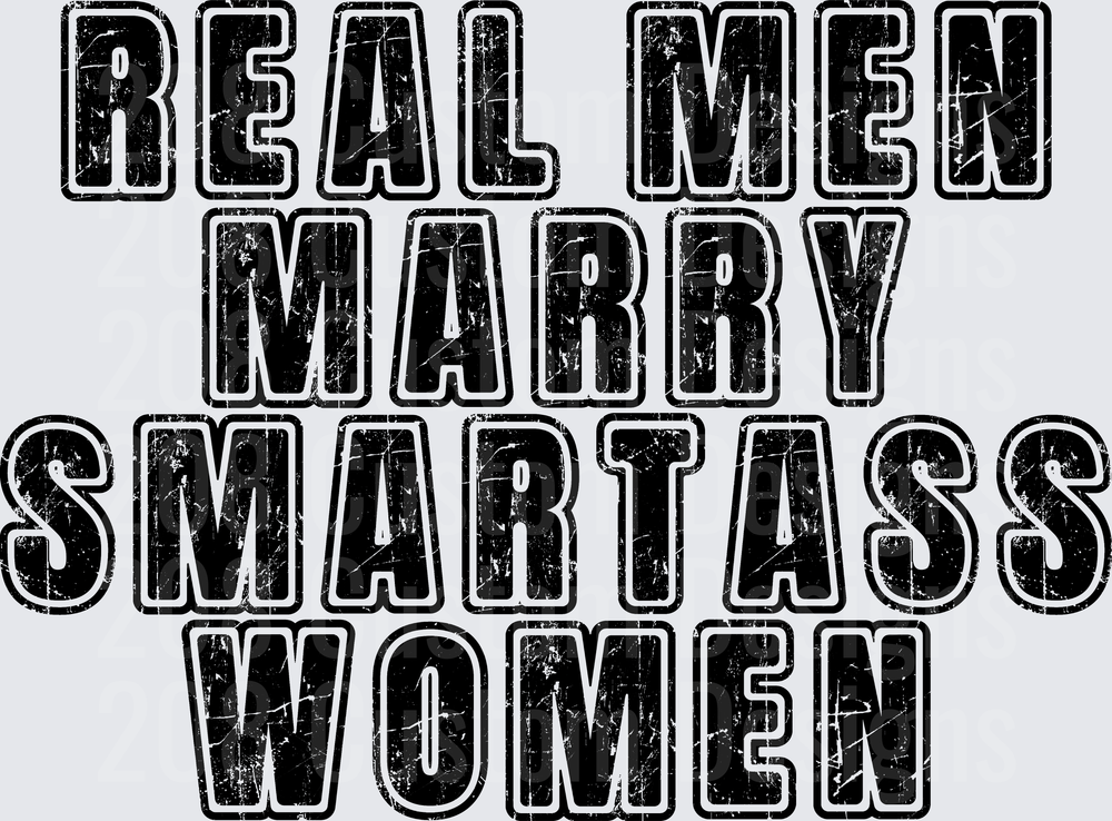 Real Men Marry Smart Ass Women Distressed Text Design