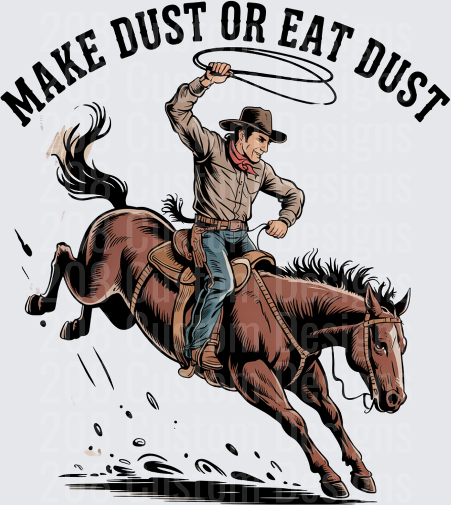 Make Dust or Eat Dust Bronco Rider Cowboy Lasso