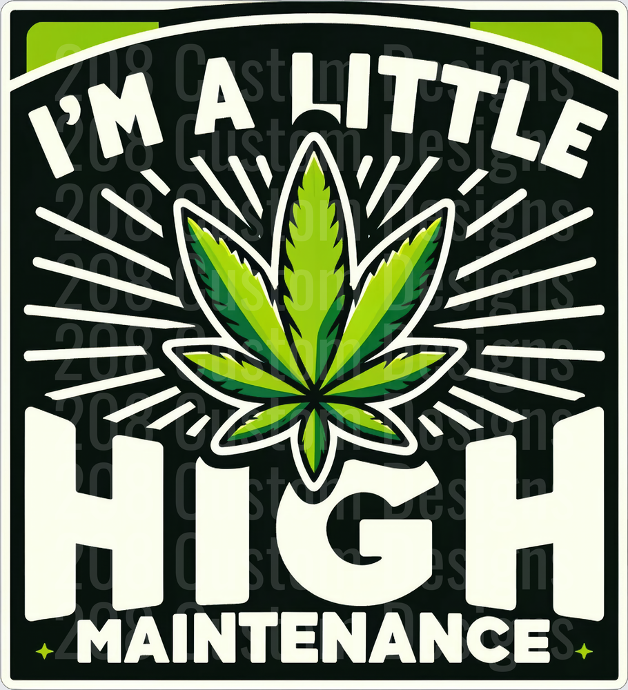 I'm a Little High Maintenance Cannabis Leaf Design