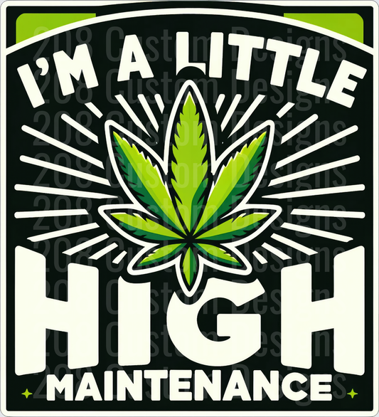 I'm a Little High Maintenance Cannabis Leaf Design