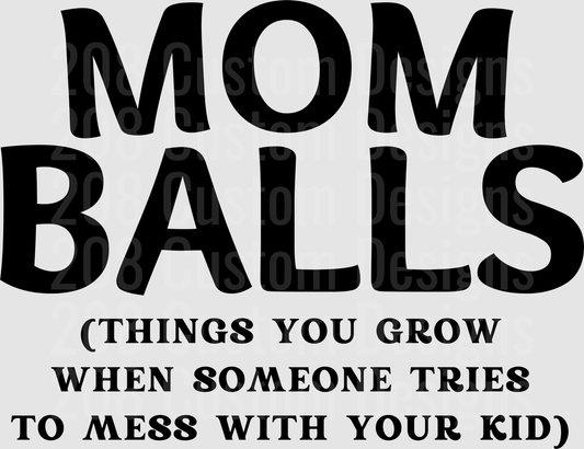 MOM BALLS Things You Grow When Someone Tries to Mess With Your Kid