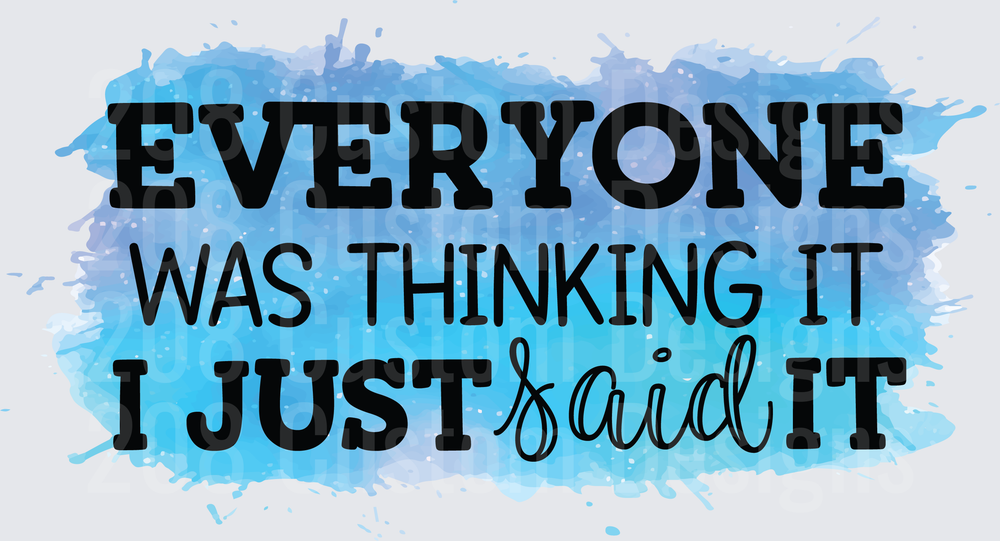Everyone Was Thinking It I Just Said It Funny Quote Design
