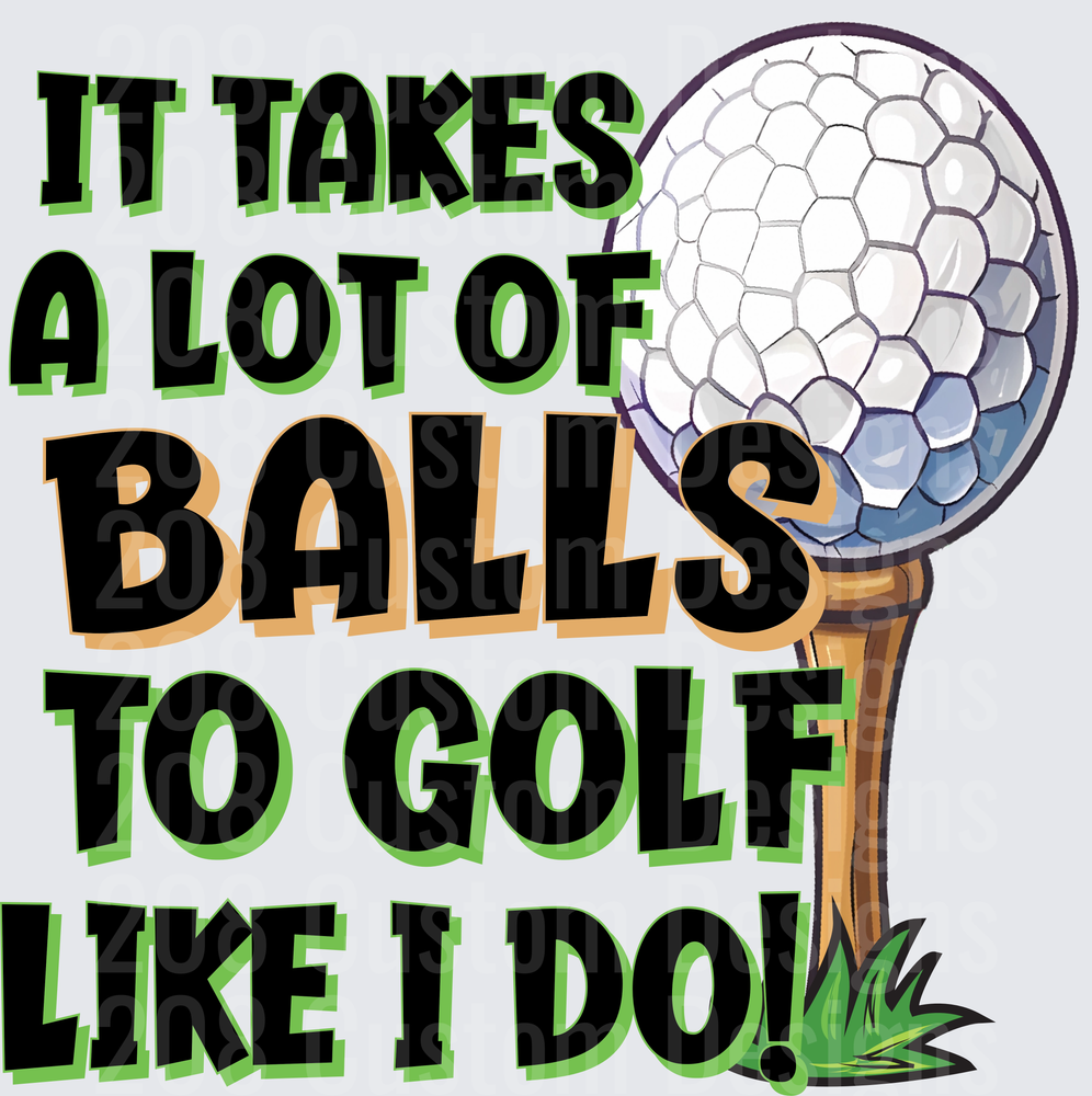 It Takes A Lot Of Balls To Golf Like I Do Funny Golf Saying