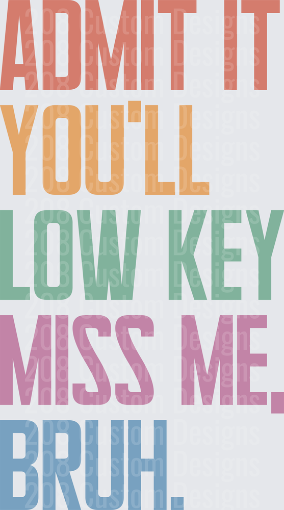 Admit It You'll Low Key Miss Me Bruh Bold Colorful Text