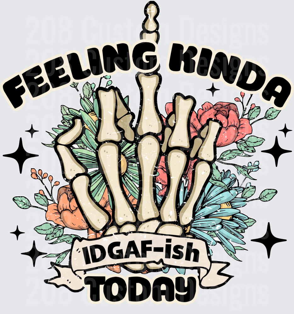 Feeling Kinda IDGAF-ish Today Skeleton Hand Floral Design