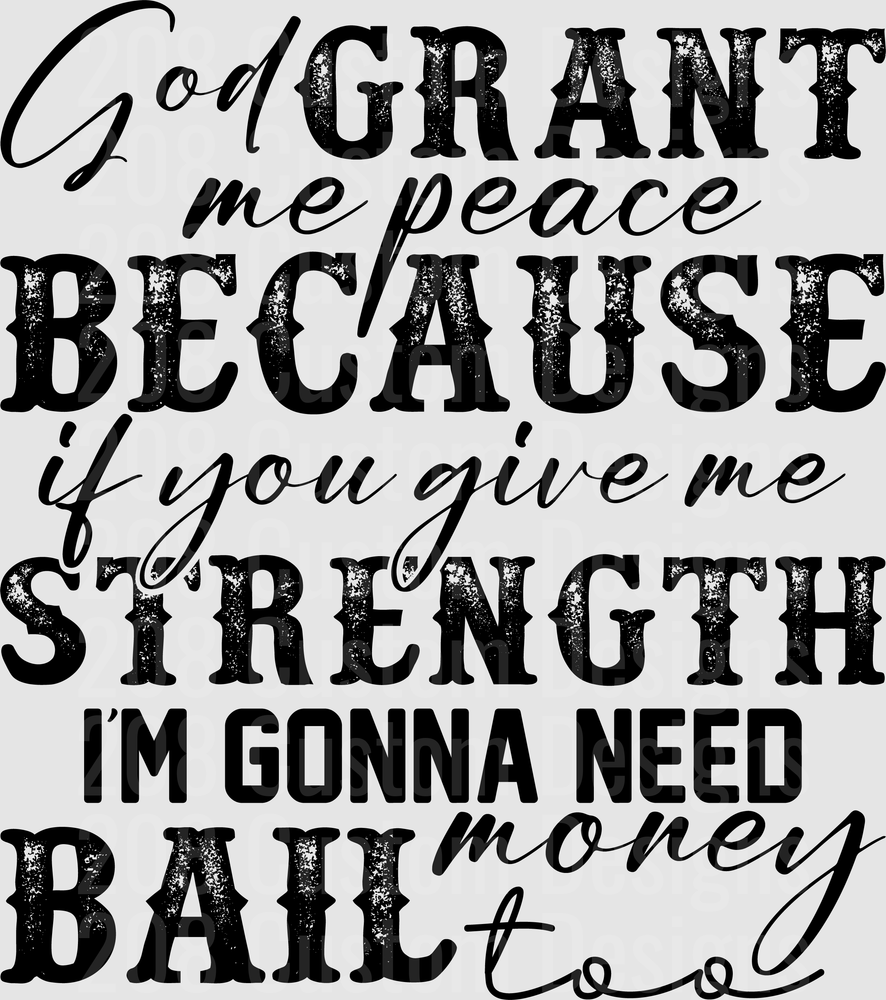 God Grant Me Peace Because If You Give Me Strength I'm Gonna Need Bail Money Funny Prayer Quote