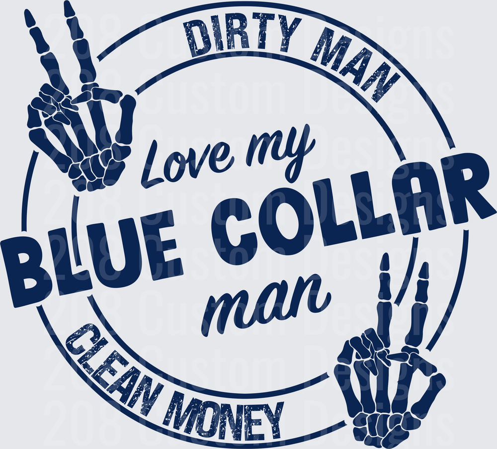 Dirty Man Love My Blue Collar Man Clean Money Skeleton Hands