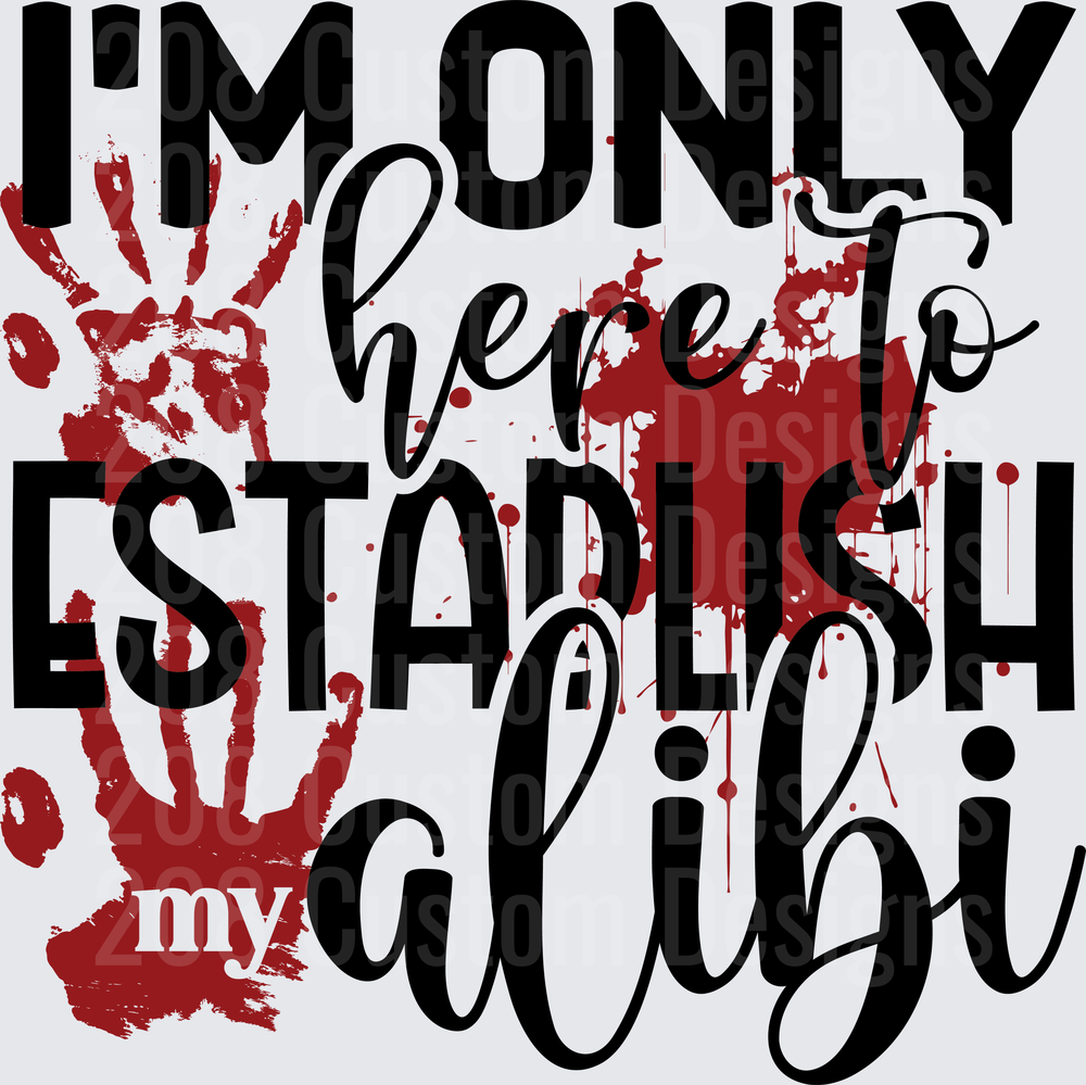 I'm Only Here To Establish My Alibi Bloody Handprint