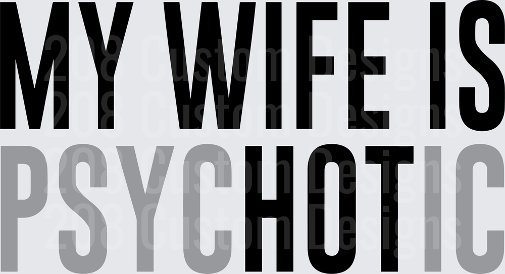 My Wife Is Psychotic Bold Typography Design